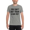 You Can't Out Train A Bad Diet Tee v2
