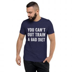 You Can’t Out Train A Bad Diet Tee
